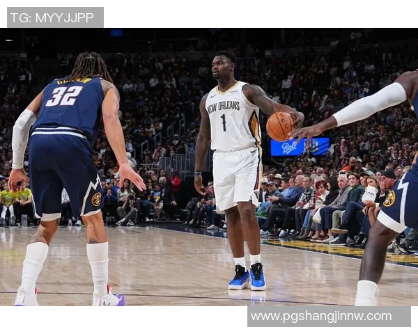 鹈鹕客场对决掘金锡安因脚伤出战存疑球队面临挑战